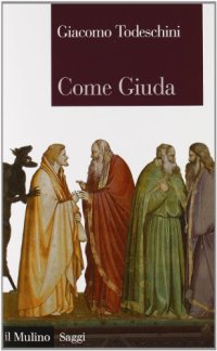 cover of the book Come Giuda. La gente comune e i giochi dell'economia all'inizio dell'età moderna