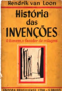 cover of the book História das Invenções, o Homem, o Fazedor de Milagres