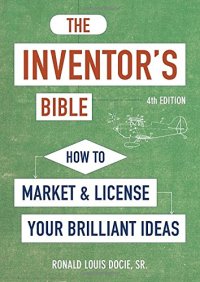 cover of the book The Inventor's Bible, Fourth Edition: How to Market and License Your Brilliant Ideas