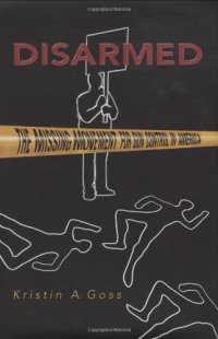 cover of the book Disarmed: The Missing Movement for Gun Control in America