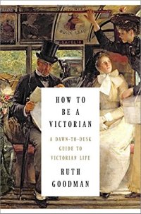 cover of the book How to Be a Victorian: A Dawn-to-Dusk Guide to Victorian Life