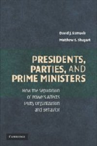 cover of the book Presidents, Parties, and Prime Ministers: How the Separation of Powers Affects Party Organization and Behavior