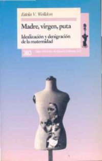 cover of the book Madre, virgen, puta : idealización y denigración de la maternidad