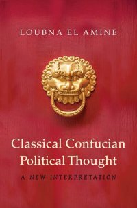 cover of the book Classical Confucian Political Thought: A New Interpretation