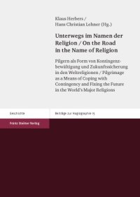 cover of the book Unterwegs im Namen der Religion: Pilgern als Form von Kontingenzbewältigung und Zukunftssicherung in den Weltreligionen / On the Road in the Name of Religion: Pilgrimage as a Means of Coping with Contingency and Fixing the Future in the World’s Major Reli