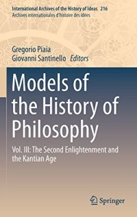 cover of the book Models of the History of Philosophy: Vol. III: The Second Enlightenment and the Kantian Age