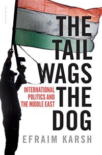 cover of the book The Tail Wags the Dog: International Politics and the Middle East