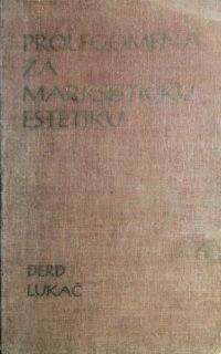 cover of the book Prolegomena za marksističku estetiku. Potrebnost kao centralna kategorija estetike