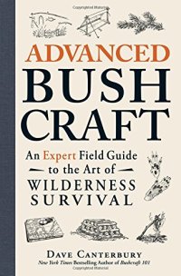 cover of the book Advanced Bushcraft: An Expert Field Guide to the Art of Wilderness Survival