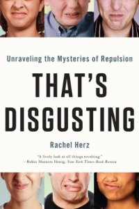 cover of the book That's Disgusting: Unraveling the Mysteries of Repulsion