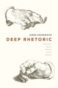 cover of the book Deep Rhetoric: Philosophy, Reason, Violence, Justice, Wisdom