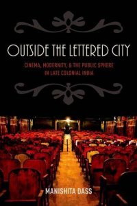 cover of the book Outside the Lettered City: Cinema, Modernity, and the Public Sphere in Late Colonial India