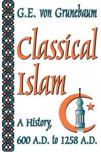 cover of the book Classical Islam: A History, 600 A.D. to 1258 A.D.