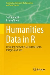 cover of the book Humanities Data in R: Exploring Networks, Geospatial Data, Images, and Text