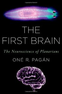 cover of the book The First Brain: The Neuroscience of Planarians