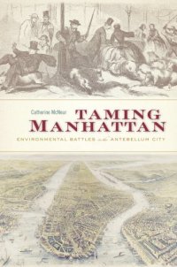 cover of the book Taming Manhattan: Environmental Battles in the Antebellum City