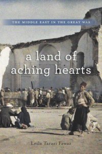 cover of the book A Land of Aching Hearts: The Middle East in the Great War