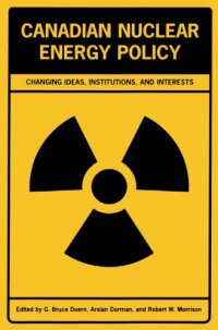 cover of the book Canadian Nuclear Energy Policy: Changing Ideas, Institutions, and Interests