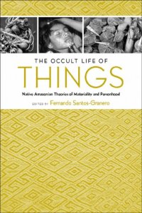 cover of the book The Occult Life of Things: Native Amazonian Theories of Materiality and Personhood