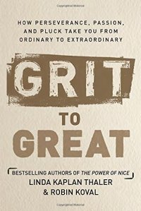 cover of the book Grit to Great: How Perseverance, Passion, and Pluck Take You from Ordinary to Extraordinary