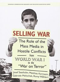 cover of the book Selling War: The Role of the Mass Media in Hostile Conflicts from World War I to the "War on Terror"