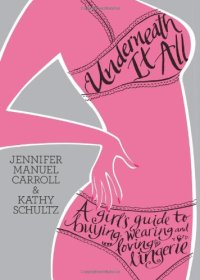 cover of the book Underneath It All: A Girl's Guide to Buying, Wearing and Loving Lingerie