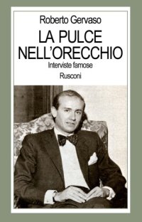 cover of the book La pulce nell'orecchio. Interviste famose