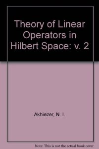 cover of the book Theory of Linear Operators in Hilbert Space: Volume II