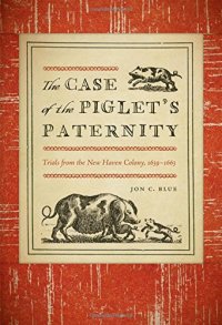 cover of the book The Case of the Piglet's Paternity: Trials from the New Haven Colony, 1639-1663