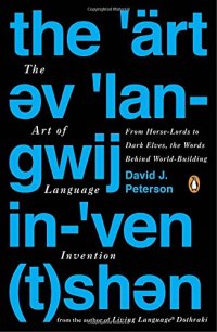 cover of the book The Art of Language Invention: From Horse-Lords to Dark Elves, the Words Behind World-Building