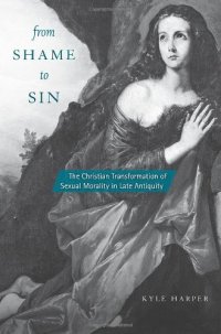 cover of the book From Shame to Sin: The Christian Transformation of Sexual Morality in Late Antiquity