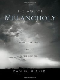 cover of the book The Age of Melancholy: "Major Depression" and its Social Origin