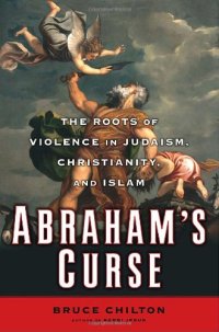 cover of the book Abraham's Curse: The Roots of Violence in Judaism, Christianity, and Islam