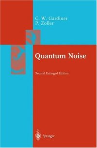 cover of the book Quantum noise: A Handbook of Markovian and Non-Markovian Quantum Stochastic Methods with Applications to Quantum Optics