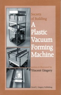 cover of the book The Secrets of Building a Plastic Vacuum Forming Machine