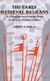 cover of the book The Early Medieval Balkans: A Critical Survey from the Sixth to the Late Twelfth Century