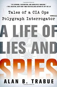 cover of the book A Life of Lies and Spies: Tales of a CIA Covert Ops Polygraph Interrogator