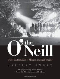 cover of the book The O'Neill: The Transformation of Modern American Theater