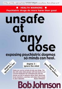 cover of the book Unsafe at Any Dose: Exposing Psychiatric Dogmas, So Minds Can Heal, Psychiatric Drugs Do More Harm Than Good