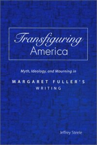 cover of the book Transfiguring America: Myth, Ideology, and Mourning in Margaret Fuller's Writing