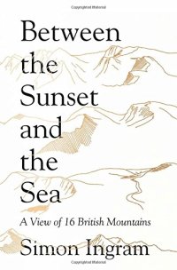 cover of the book Between the Sunset and the Sea: A View of 16 British Mountains