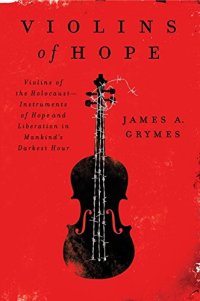 cover of the book Violins of Hope: Violins of the Holocaust--Instruments of Hope and Liberation in Mankind's Darkest Hour