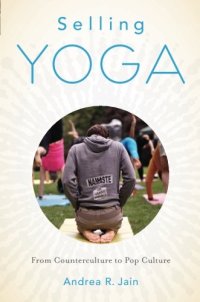 cover of the book Selling Yoga: From Counterculture to Pop Culture