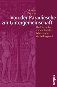 cover of the book Von der Paradiesehe zur Gütergemeinschaft. Die Ehe in der mittelalterlichen Lebens- und Vorstellungswelt