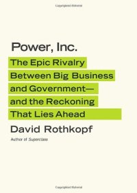 cover of the book Power, Inc.: The Epic Rivalry Between Big Business and Government- —and the Reckoning That Lies Ahead