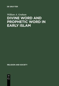 cover of the book Divine Word and Prophetic Word in Early Islam: A Reconsideration of the Sources, with Special Reference to the Divine Saying or Hadith Qudsi