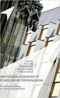 cover of the book Understanding Geographies of Polarization and Peripheralization: Perspectives from Central and Eastern Europe and Beyond