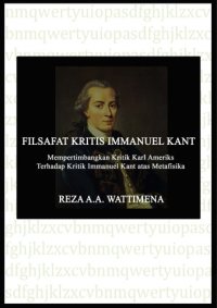 cover of the book Filsafat Kritis Immanuel Kant: Mempertimbangkan Kritik Karl Ameriks terhadap Kritik Immanuel Kant atas Metafisika