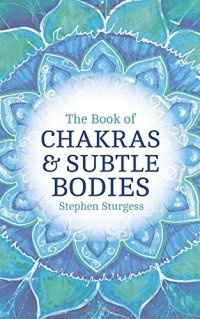 cover of the book The Book of Chakras & Subtle Bodies: Gateways to Supreme Consciousness