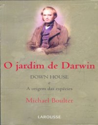 cover of the book O Jardim de Darwin - DOWN HOUSE  e  A origem das espécies